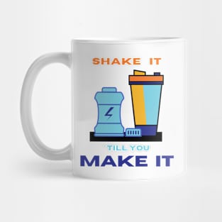 Shake it ' till you make it motivational design Mug